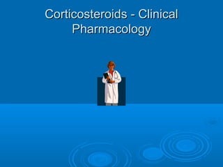 Corticosteroids - ClinicalCorticosteroids - Clinical
PharmacologyPharmacology
 