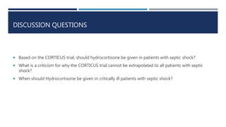 DISCUSSION QUESTIONS
 Based on the CORTICUS trial, should hydrocortisone be given in patients with septic shock?
 What i...