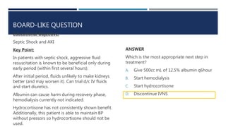 BOARD-LIKE QUESTION
Educational Objective:
Septic Shock and AKI
Key Point:
In patients with septic shock, aggressive fluid...
