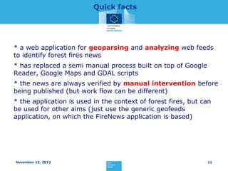 Quick facts




* a web application for geoparsing and analyzing web feeds
to identify forest fires news
* has replaced a ...