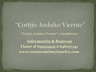 “Cortijo Andaluz Vicente” y Alrededores

   Información & Reservas
Llame al 699434545 ó 646037343
www.casaruralalmeriavelez.com
 