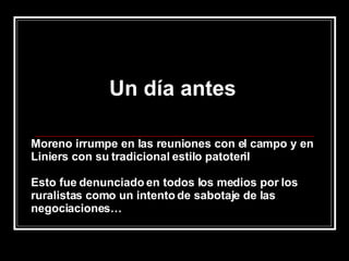 Moreno irrumpe en las reuniones con el campo y en Liniers con su tradicional estilo patoteril Esto fue denunciado en todos los medios por los ruralistas como un intento de sabotaje de las negociaciones… Un día antes 
