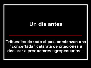 Un día antes Tribunales de todo el país comienzan una “concertada” catarata de citaciones a declarar a productores agropecuarios… 