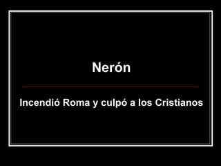 Nerón Incendió Roma y culpó a los Cristianos 