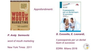 P. Andy Sermovitz
word of mouth marketing
New York Times 2011
Approfondimenti:
D. Cussotto, E. Leonardi,
il passaparola pe...