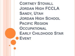 Cortney StovallJordan High FCCLASandy, UtahJordan High SchoolPacific RegionOccupationalEarly Childhood Star Event 