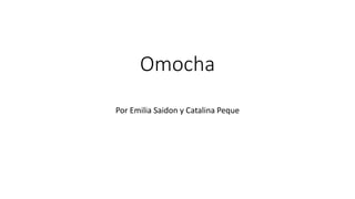 Omocha
Por Emilia Saidon y Catalina Peque
 