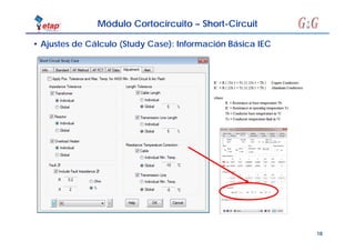 18
• Ajustes de Cálculo (Study Case): Información Básica IEC
Módulo Cortocircuito – Short-Circuit
 