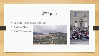 2ème jour
• Cortone- Visite guidée de la Ville,
• Musée MAEC,
• Musée Diocesano
 