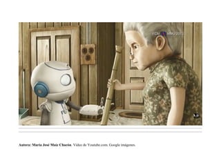 .........................................................................................................................................................................................................................................
.........................................................................................................................................................................................................................................
Autora: María José Maíz Chacón. Vídeo de Youtube.com. Google imágenes.
 