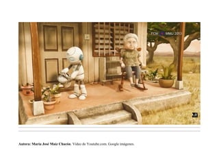 .........................................................................................................................................................................................................................................
.........................................................................................................................................................................................................................................
Autora: María José Maíz Chacón. Vídeo de Youtube.com. Google imágenes.
 
