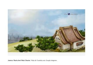 .........................................................................................................................................................................................................................................
.........................................................................................................................................................................................................................................
Autora: María José Maíz Chacón. Vídeo de Youtube.com. Google imágenes.
 