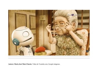 .........................................................................................................................................................................................................................................
.........................................................................................................................................................................................................................................
Autora: María José Maíz Chacón. Vídeo de Youtube.com. Google imágenes.
 