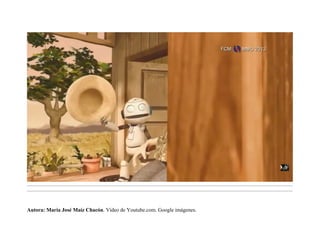.........................................................................................................................................................................................................................................
.........................................................................................................................................................................................................................................
Autora: María José Maíz Chacón. Vídeo de Youtube.com. Google imágenes.
 