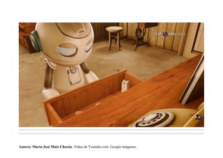 .........................................................................................................................................................................................................................................
.........................................................................................................................................................................................................................................
Autora: María José Maíz Chacón. Vídeo de Youtube.com. Google imágenes.
 