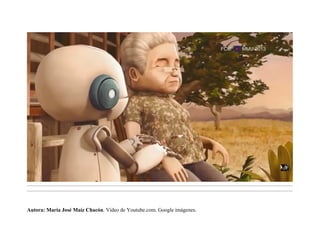 .........................................................................................................................................................................................................................................
.........................................................................................................................................................................................................................................
Autora: María José Maíz Chacón. Vídeo de Youtube.com. Google imágenes.
 