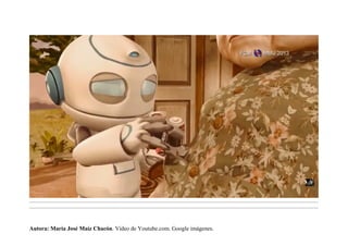 .........................................................................................................................................................................................................................................
.........................................................................................................................................................................................................................................
Autora: María José Maíz Chacón. Vídeo de Youtube.com. Google imágenes.
 