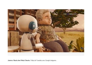 .........................................................................................................................................................................................................................................
.........................................................................................................................................................................................................................................
Autora: María José Maíz Chacón. Vídeo de Youtube.com. Google imágenes.
 