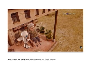 .........................................................................................................................................................................................................................................
.........................................................................................................................................................................................................................................
Autora: María José Maíz Chacón. Vídeo de Youtube.com. Google imágenes.
 