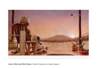 .........................................................................................................................................................................................................................................
.........................................................................................................................................................................................................................................
Autora: María José Maíz Chacón. Vídeo de Youtube.com. Google imágenes.
 