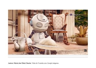 .........................................................................................................................................................................................................................................
.........................................................................................................................................................................................................................................
Autora: María José Maíz Chacón. Vídeo de Youtube.com. Google imágenes.
 