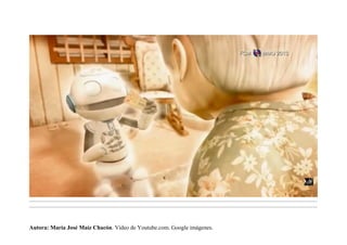 .........................................................................................................................................................................................................................................
.........................................................................................................................................................................................................................................
Autora: María José Maíz Chacón. Vídeo de Youtube.com. Google imágenes.
 