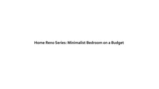 Home Reno Series: Minimalist Bedroom on a Budget
 
