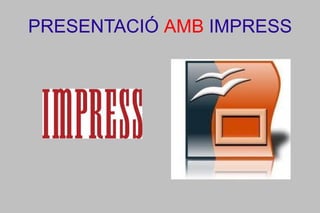 PRESENTACIÓ  AMB  IMPRESS 