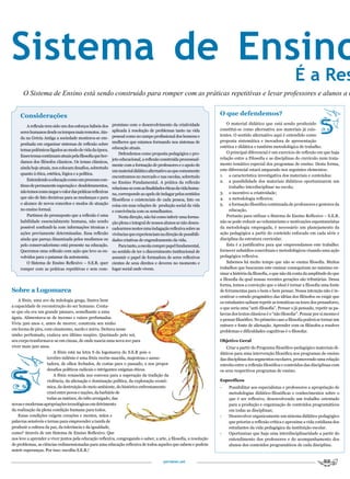 Sistema de Ensino
                                                                                                                                                                É a Res
      O Sistema de Ensino está sendo construido para romper com as práticas repetitivas e levar professores e alunos a u


     Considerações                                                                                                  O que defendemos?
                                                            promisso com o desenvolvimento da criatividade              O material didático que está sendo produzido
         A reflexão tem sido um dos esforços hábeis dos
                                                            aplicada à resolução de problemas tanto na vida         constitui-se como alternativa aos materiais já exis-
     seres humanos desde os tempos mais remotos. Ain-
                                                            pessoal como no campo profissional dos homens e         tentes. O sentido alternativo aqui é entendido como
     da na Grécia Antiga a sociedade mostrava-se em-
                                                            mulheres que estamos formando nos sistemas de           proposta sistemática e inovadora de apresentação
     penhada em organizar sistemas de reflexão sobre
                                                            educação atuais.                                        estética e didática e também metodológica de trabalho.
     temas polêmicos ligados ao modo de vida da época.
                                                                Defendemos como proposta pedagógica e pro-              O principal diferencial é um exercício de reflexão em que haja
     Esses temas continuam atuais pela filosofia que her-
                                                            jeto educacional, a reflexão construída processual-     relação entre a Filosofia e as disciplinas do currículo num trata-
     damos dos filósofos clássicos. Os temas clássicos,
                                                            mente com a formação de professores e o apoio de        mento temático especial dos programas de ensino. Desta forma,
     ainda hoje atuais, nos colocam desafios, sobretudo                                                             este diferencial estará amparado nos seguintes elementos:
                                                            um material didático alternativo ao que comumente
     quanto à ética, estética, lógica e a política.                                                                 1. a característica investigativa dos materiais e conteúdos;
                                                            encontramos no mercado e nas escolas, sobretudo
         Entendendo a educação como um processo con-                                                                2. a possibilidade dos materiais didáticos oportunizarem um
                                                            no Ensino Fundamental. A prática da reflexão
     tínuo de permanente superação e desdobramentos,                                                                      trabalho interdisciplinar na escola;
                                                            relaciona-se com as finalidades éticas da vida huma-
     não temos como negar o valor das práticas reflexivas                                                           3. o incentivo a criatividade;
                                                            na, corresponde ao apelo de indagar pelos sentidos
     que são de fato decisivas para as mudanças e para                                                              4. a metodologia reflexiva;
                                                            filosóficos e existenciais de cada pessoa, fato ou
     o alcance de novos conceitos e modos de atuação        coisa em suas relações de produção social da vida       5. a formação filosófica continuada de professores e gestores da
     no ensino formal.                                      e convivência com os semelhantes.                             educação.
         Partimos do pressuposto que a reflexão é uma           Nesta direção, não há como inferir uma forma-           Portanto para utilizar o Sistema de Ensino Reflexivo – S.E.R.
     habilidade essencialmente humana, não sendo            ção plena e integral de nossos alunos se não desen-     não se pode reduzir ao voluntarismo e motivações espontaneístas
     possível confundi-la com informações técnicas e        cadearmos nestes uma indagação reflexiva sobre as       da metodologia empregada, é necessário um planejamento da
     ações previamente determinadas. Essa reflexão          vivências que experienciam na direção de possibili-     ação pedagógica a partir do conteúdo enfocado em cada série e
     ainda que pareça dinamizada pelos modismos ou          dades criativas de engendramento da vida.               disciplina da estrutura curricular.
     pelo conservadorismo está presente na educação.            Para tanto, a escola cumpre papel fundamental,          Esta é a justificativa para que empreendamos este trabalho:
     Queremos uma reflexão com ação que leve os en-         no sentido de ter o discernimento institucional de      fornecer subsídios conceituais e metodológicos visando uma ação
     volvidos para o patamar da autonomia.                  assumir o papel de formadora de seres reflexivos        pedagógica reflexiva.
         O Sistema de Ensino Reflexivo – S.E.R. quer        cientes de seus direitos e deveres no momento e             Sabemos há muito tempo que não se ensina filosofia. Muitos
     romper com as práticas repetitivas e sem com-          lugar social onde vivem.                                trabalhos que buscaram este ensinar conseguiram no máximo en-
                                                                                                                    sinar a história da filosofia, o que não dá conta da amplitude do que
                                                                                                                    a filosofia da qual nossas recentes gerações são tributárias. Dessa
                                                                                                                    forma, temos a convicção que o ideal é tornar a filosofia uma fonte
Sobre a Logomarca                                                                                                   de ferramentas para o bom e bem pensar. Nossa intenção não é in-
                                                                                                                    centivar o estudo pragmático das idéias dos filósofos ou exigir que
    A fênix, uma ave da mitologia grega, ilustra bem                                                                os estudantes saibam repetir as temáticas ou teses dos pensadores,
a capacidade de reconstrução do ser humano. Conta-                                                                  o que seria uma “anti-filosofia”. Pensar o já pensado, repetir as pa-
se que ela era um grande pássaro, semelhante a uma                                                                  lavras dos textos clássicos é o “não filosofar”. Pensar por si mesmo é
águia. Alimentava-se de incenso e raízes perfumadas.                                                                o pensar filosófico. No primeiro caso a filosofia poderá se tornar um
Vivia 500 anos e, antes de morrer, construía seu ninho                                                              entrave e fonte de alienação. Aprender com os filósofos a resolver
em forma de pira, com cinamomo, nardo e mirra. Deitava nesse                                                        problemas e dificuldades cognitivas é o filosofar.
ninho perfumado, exalava seu último suspiro. Queimado pelo sol,
seu corpo tranformava-se em cinzas, de onde nascia uma nova ave para                                                Objetivo Geral
viver mais 500 anos.                                                                                                    Criar a partir do Programa filosófico-pedagógico materiais di-
                        A fênix está na letra S da logomarca do S.E.R pois o                                        dáticos para uma intervenção filosófica nos programas de ensino
                    tercêiro milênio é uma fênix recém-nascida, majestosa e assus-                                  das disciplinas dos segmentos escolares, promovendo uma relação
                    tadora, de olhos fechados, de costas para o passado, a nos propor                               estreita entre a reflexão filosófica e conteúdos das disciplinas com
                    desafios políticos radicais e intrigantes enigmas éticos.                                       os seus respectivos programas de ensino.
                        A fênix renascida nos convoca para a superação da tradição da
                    violência, da alienação e dominação política, da exploração econô-                              Específicos
                    mica, da destruição do meio ambiente, do histórico enfrentamento                                -    Possibilitar aos especialistas e professores a apropriação de
                    cruel entre povos e nações, da barbárie de                                                           metodologias didático-filosóficas e conhecimentos sobre o
                    todas as matizes, do ódio arraigado, das                                                             que é ser reflexivo, desenvolvendo um trabalho orientado
novas e modernas apropriações tecnológicas em detrimento                                                                 para a produção e organização de conteúdos programáticos
da realização da plena condição humana para todos.                                                                       em todas as disciplinas;
    Essas condições exigem corações e mentes, mãos e                                                                -    Desenvolver organicamente um sistema didático-pedagógico
palavras sensíveis e ternas para empreender a tarefa de                                                                  que priorize a reflexão crítica e aproxime a vida cotidiana dos
produzir a cultura da paz, da tolerância e da igualdade,                                                                 estudantes da vida pedagógica da instituição escolar.
como? Através de um Sistema de Ensino Reflexivo. Que                                                                -    Oportunizar que haja uma interdisciplinaridade a partir do
nos leve a aprender a viver juntos pela educação reflexiva, congregando o saber, a arte, a filosofia, a resolução        entendimento dos professores e do acompanhamento dos
de problemas, as ciências redimensionadas para uma educação reflexiva de todos aqueles que sabem e podem                 alunos dos conteúdos programáticos de cada disciplina.
nutrir esperanças. Por isso: escolha S.E.R.!

                                                                                          portalser.net
 