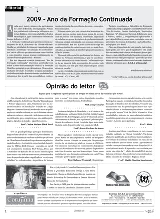 Editorial


                                  2009 – Ano da Formação Continuada
    A
             cada ano é maior o número dos participantes                          mentos derivados das experiências docentes e conseqüen-                              Também ressaltamos o Calendário da Formação
             no Centro de Filosofia Educação para o Pensar;                       tes socializações.                                                               Continuada 2009 na página Central (Distrito Federal
             dos profissionais e alunos que utilizam os ma-                           Estamos vendo pelo país (através dos Seminários Re-                          / Rio de Janeiro / Grande Florianópolis / Seminários
             teriais didáticos oferecidos pela Editora Sophos                     gionais) que nas escolas, mais do que nunca, há necessi-                         Regionais / 5º. Congresso Nacional de Educação para
             em todo país e, agora constituindo o Sistema de                      dade de pessoas com iniciativa, criatividade, capacidade                         o Pensar / cursos...). Programações significativas e
    Ensino Reflexivo - S.E.R.                                                     de trabalhar em grupo. A exigência de profissionais envol-                       que irão solidificar e coroar nossa caminhada rumo ao
        A Formação Continuada que queremos com os par-                            vidos que estejam sintonizados com o mundo e interesses                          aniversário de 20 anos de trabalhos e ações filosófico-
    ticipantes do S.E.R, do Centro e da Editora está cons-                        da coletividade. Por isso a prática educativa exige um                           pedagógicos pelo Brasil.
    tituída por atividades devidamente organizadas para                           contínuo domínio do conhecimento, cada vez mais diver-                               Claro que é importante ler todo jornal e, é até redun-
    viabilizar a construção e socialização dos conhecimen-                        sificado e, a capacidade de interferir propositivamente na                       dante pedir, para ver o que de significativo está sendo
    tos. Isso de tal forma que os educadores, como cidadãos                       vida das pessoas.                                                                feito nas escolas, onde crianças, adolescentes, jovens, pro-
    e como docentes, possam avançar continuamente no                                  O grande diferencial do profissional do futuro, em                           fessores e pais estão filosofando. Essas são provas de que
    desenvolvimento profissional e humano.                                        termos de Formação Continuada, é que ele sabe trans-                             muitas escolas estão preocupadas e querendo que seus
        Por isso elegemos o ano de 2009 como “Ano da                              formar informação em conhecimento. Conhecimento que                              alunos e professores tenham conhecimentos e fundamen-
    Formação Continuada”. Queremos aprofundar com                                 se faz ao longo de todo seu exercício de carreira, toda                          talmente afirmando que o S.E.R. é a Resposta!
    todos a nossa fundamentação teórica e a formação                              sua vida útil. Ele tem que estar preparado para jamais
    filosófico-pedagógica que defendemos. Desenvolver                             deixar de estudar.
    mediante atividades de estudo e pesquisa planejadas e                             Ao ler o Corujinha veja com atenção a entrevista com os                                                                        Boas leituras e reflexões!
    realizadas um maior desenvolvimento profissional dos                          tutores do EaD do S.E.R. pois, estamos com novas turmas
    educadores. Isto a partir das necessidades e conheci-                         (4 cursos - 2ª / 2º sem_08).                                                                 Venha VOCÊ e sua escola descobrir a Resposta!




                                                                         Opinião do leitor
                                                          Espaço para os registros e participações de amigos em nosso portal da filosofia e por e-mail

        - Sou educadora e já participei de alguns encontros                       para o pensar” bem como, outras importantes questões                                Os meus mais sinceros agradecimentos pelo convite.
    em Florianópolis do Centro de Filosofia “Educação para                        inerentes à condição humana. Forte abraço.                                       Participei da palestra proferida no Conselho Estadual de
    o Pensar” alguns anos atrás. Catarinense que no mo-                                                                            Prof. Jorge Amaral              Educação do Ceará no mês de setembro. Vivenciei uma
    mento residindo em Jundiaí/SP. Trabalho no Colégio                                                                                                             manhã muito rica de aprendizagens através das expe-
                                                                                             •			•			•			•			•			•			•			•			•			•			•			•			•			•			•
    Degraus e comentei com o Coordenador sobre as publi-                                                                                                           riências vividas e fundamentações teóricas colocadas
                                                                                      Leciono a disciplina de Filosofia da 5ª. a 8ª. séries na Es-
    cações e o trabalho realizado por vocês. Estamos interes-                                                                                                      pelo grande “mestre” Prof. Dr. Silvio Wonsovicz. Com
                                                                                  cola Dinâmica e no Ensino Médio (Col. Est. Getúlio Vargas)
    sados em conhecer o material e solicitamos enviar-nos                                                                                                          simplicidade e detentor de uma sabedoria fantástica,
                                                                                  em Itororó/BA. Sou Pedagoga e, apesar de ter cursado apenas
    as publicações que o compõem para uma análise peda-                                                                                                            possibilitou para todos nós o compromisso de criarmos
                                                                                  dois semestres de filosofia, sou “apaixonada” pela disciplina.
    gógica. Agradeço a atenção e aguardo resposta.                                                                                                                 “pontes”. Adorei e quero participa.
                                                                                  Depois de conhecer o Jornal Corujinha fiquei mais ainda.
                        Profª. Neiva Adriane Hack Buzzi                           Gostaria muito de poder contar com o apoio do S.E.R.                                                                                                   Profª. Sônia
             •			•			•			•			•			•			•			•			•			•			•			•			•			•			•                                        Profª. Luzia Cardoso de Souza                                           •			•			•			•			•			•			•			•			•			•			•			•			•			•			•

        - Foi um grande privilégio participar do Seminário                                     •			•			•			•			•			•			•			•			•			•			•			•			•			•			•               Sentimo-nos felizes e orgulhosos em ver o nosso
    Regional em Salvador e conhecê-los pessoalmente. Já                               Quero agradecer e informar que recebi o jornal Coru-                         trabalho publicado no “Jornal Corujinha”. Um jornal
    tinha conhecimento do excelente trabalho que o Centro                         jinha. Penso ser uma experiência incrível um Programa                            altamente qualificado, que nos trouxe mais encantamen-
    de Filosofia vem fazendo ao longo desses anos pela edu-                       filosófico com as crianças em vosso país. Moçambique                             to e vontade de continuar trabalhando em busca de um
    cação brasileira e tive também a oportunidade de parti-                       precisa de um ensino que ajude as pessoas a refletirem.                          ensino reflexivo para os nossos alunos. Agradecemos o
    cipar do EAD do S.E.R (Curso 1 - concluído em 29/08                           Um ensino de reprodução de conhecimentos hoje já não                             carinho e atenção dispensados a todos da equipe JELS,
    sob a competente tutoria da Profª Neuza). Penso que                           diz nada. Gostei muito dos relatos e gostaria de promover                        principalmente a mim. E, aproveito a oportunidade para
    o Seminário em Salvador foi um marco simbólico para                           este tipo de ensino aqui em Moçambique. Como posso                               enviar uma cópia da 7ª edição do Jornal JELS, aos cui-
    fazer crescer essa Rede em nosso estado, disseminando a                       participar de uma formação continuada com vocês? Uma                             dados da professora Ana, conforme havia combinado no
    troca de experiências sobre o significado de “ser e formar                    educação que leve para o pensar?                                                 último encontro do Seminário Regional do RJ.
    cidadãos” e a reflexão sobre a importância de “educar                                           Prof. Baltazar Transval - Moçambique                                                     Profª. Maidir Martins Nascimento


                                                                            Em 07/08/2008 O Conselho Iberoamericano - Em
                                                                         Honra a Qualidade Educativa ortoga à Júlia Maria
                                                                         Passarinho Chaves os títulos honorífico de master em
                                                                         Gestão Educativa de Iberoamérica e Doutor Honoris
                                                                         Causa de Iberoamerica.
                                                                            Sua Escola, o INDI, que faz 30 anos este ano, recebeu
                                                                         o troféu e o título de Excelência Educativa 2008.

            expediente                                                                                                                                                    Endereço do S.E.R. para corespondência:
                                                       O Corujinha é um Jornal de Idéias do Programa filosófico-pedagógico “Educar
                                                                                                                                                                               Rua Cristovão Nunes Pires, 161 - CEP 88.010-120
                                                       para o Pensar: Filosofia com Crianças, Adolescentes e Jovens”. Todas as matérias,                                   Centro - Florianópolis/SC - (48) 3025 2909 / 3222 8826
                                                                                                                                                           s e c r e t a r i a @ p o r t a l s e r. n e t • w w w . p o r t a l d a f i o s o f i a . c o m . b r
                                                       idéias e opiniões aqui expressas são de responsabilidade das pessoas que contri-
                                                       buíram para este informativo. Querendo reproduzir partes, favor citar a fonte.                      Diagramação: Studio S • Diagramação e Arte Visual - (48) 3025-3070




2                                                                                                               portalser.net
 