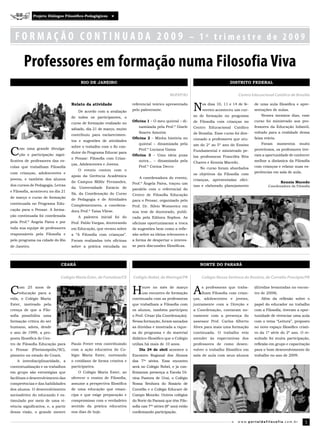 Projeto Diálogos Filosófico-Pedagógicos




    FORMAÇÃO CONTINUADA 2009 – 1º trimestre de 2009

        Professores em formação numa Filosofia Viva
                                         RIO DE JANEIRO                                                                          DISTRITO FEDERAL


                                                                                             NUFEP/RJ                                 Centro Educacional Católico de Brasília

                                    Relato da atividade
                                        De acordo com a avaliação
                                                                      referencial teórico apresentado
                                                                      pelo palestrante.                     N    os dias 10, 11 e 14 de fe­
                                                                                                                 vereiro aconteceu um cur­
                                                                                                                                                de uma aula filosófica e apre­
                                                                                                                                                sentações de aulas.
                                                                                                                                                    Nesses mesmos dias, esse
                                    de todos os participantes, o                                            so de formação no programa
                                                                      Oficina 1 – O meu quintal – di­       de Filosofia com crianças no        curso foi ministrado aos pro­
                                    curso de formação realizado no
                                                                          namizada pela Prof.ª Gisele       Centro Educacional Católico         fessores da Educação Infantil,
                                    sábado, dia 21 de março, muito
                                                                          Soares Amorim                     de Brasília. Esse curso foi dire­   voltado para a realidade dessa
                                    contribuiu para esclarecimen­
                                                                      Oficina 2 – Minha história no         cionado a professores que atu­      faixa etária.
                                    tos e sugestões de atividades
                                                                          quintal – dinamizada pela         am do 2º ao 5º ano do Ensino            Foram       momentos   muito

C
                                    sobre o trabalho com o fio con­
     om uma grande divulga­                                               Prof.ª Luciana Gama                                                   proveitosos, os professores tive­
                                    dutor do Programa Educar para                                           Fundamental e ministrado pe­
     ção e participação signi­                                        Oficina 3 – Uma ideia puxa                                                ram a oportunidade de conhecer
                                    o Pensar: Filosofia com Crian­                                          las professoras Franciléa Rita
ficativa de professores das es­                                           outra... – dinamizada pela        Chaves e Kennia Macedo.             melhor a dinâmica da Filosofia
                                    ças, Adolescentes e Jovens.
colas que trabalham Filosofia                                             Prof.ª Corina Decco                   No curso foram abordados        com crianças e relatar suas ex­
                                        O evento contou com o
com crianças, adolescentes e                                                                                                                    periências em sala de aula.
                                                                                                            os objetivos da Filosofia com
                                    apoio da Gerência Acadêmica
jovens, e também dos alunos                                               A coordenadora do evento,
                                                                                                            crianças, apresentadas ofici­
                                    do Campus Millôr Fernandes,       Prof.ª Ângela Paiva, traçou um                                                             Kennia Macedo
dos cursos de Pedagogia, Letras                                                                             nas e elaborado planejamento                Coordenadora da Filosofia
                                    da Universidade Estácio de        paralelo com o referencial do
e Filosofia, aconteceu no dia 21
                                    Sá, da Coordenação do Curso       Centro de Filosofia Educação
de março o curso de formação
                                    de Pedagogia e de Atividades      para o Pensar, organizado pelo
continuada no Programa Edu­         Complementares, a coordena­       Prof. Dr. Silvio Wonsovicz em
cação para o Pensar. A forma­       dora Prof.ª Taisa Vliese.         sua tese de doutorado, publi­
ção continuada foi coordenada           A palestra inicial foi do     cada pela Editora Sophos. As
pela Prof.ª Ângela Paiva e por      Prof. Pablo Vargas, doutorando    oficinas oportunizaram a troca
toda sua equipe de professores      em Educação, que versou sobre     de sugestões bem como a refle­
responsáveis pela Filosofia e       a “A Filosofia com crianças”.     xão sobre as ideias relevantes e
pelo programa na cidade do Rio      Foram realizadas três oficinas    a forma de despertar o interes­
de Janeiro.                         sobre a prática estudada no       se para discussões filosóficas.




                              CEARá                                                                             NORTE DO PARANá


                              Colégio Maria Ester, de Fortaleza/CE    Colégio Nobel, de Maringá/PR              Colégio Nossa Senhora do Rosário, de Cornélio Procópio/PR


C    om 25 anos de
     educação para a
vida, o Colégio Maria
                                                                      H     ouve no mês de março
                                                                            um encontro de formação
                                                                      continuada com as professoras
                                                                                                            A   s professoras que traba­
                                                                                                                lham Filosofia com crian­
                                                                                                            ças, adolescentes e jovens,
                                                                                                                                                (dúvidas levantadas no encon­
                                                                                                                                                tro de 2008).
                                                                                                                                                    Além da reflexão sobre o
Ester, motivado pela                                                  que trabalham a Filosofia com         juntamente com a Direção e          papel do educador no trabalho
crença de que a Filo­                                                 os alunos, também participou          a Coordenação, contaram no­         com a Filosofia, tiveram a opor­
sofia possibilita uma                                                 o Prof. César (da Coordenação).       vamente com a presença do           tunidade de vivenciar uma aula
formação crítica do ser                                               Nessa formação, foram sanadas         assessor Prof. Carlos Alberto       com o tema “Leitura”, proposto
humano, adota, desde                                                  as dúvidas e mostrada a rique­        Alves para mais uma formação        no novo espaço filosófico criati­
o ano de 1999, a pro­                                                 za do programa e do material          continuada. O trabalho veio         vo da 1ª série do 2º ano. O re­
posta filosófica do Cen­                                              didático­filosófico que o Colégio     atender às expectativas dos         sultado foi muita participação,
tro de Filosofia Educação para      Paulo Freire vem contribuindo     utiliza há mais de 10 anos.           professores de como desen­          reflexão em grupo e capacitação
o   Pensar    (Florianópolis/SC),   com a ação educativa do Co­           Dia 24 de abril acontece o        volver o trabalho filosófico em     para o bom desenvolvimento do
pioneiro no estado do Ceará.        légio Maria Ester, norteando      Encontro Regional dos Alunos          sala de aula com seus alunos        trabalho no ano de 2009.
    A interdisciplinaridade, a      o cotidiano de forma criativa e   das 7ªs séries. Esse encontro
contextualização e os trabalhos     participativa.                    será no Colégio Nobel, e já con­
em grupo são estratégias que            O Colégio Maria Ester, ao     firmaram presença a Escola Di­
facilitam o desenvolvimento das     oferecer o ensino de Filosofia,   vina Pastora de Uraí, o Colégio
competências e das habilidades      assume a perspectiva filosófica   Nossa Senhora do Rosário de
dos alunos. O desenvolvimento       de uma educação que eman­         Cornélio e o Colégio Educare de
socioafetivo do educando é es­      cipa e que exige preparação e     Campo Mourão. Outros colégios
timulado por meio de uma vi­        compromisso com o verdadeiro      do Norte do Paraná que têm Filo­
vência significativa; e, a partir   sentido da prática educativa      sofia nas 7ªs séries (8º ano) estão
dessa visão, o grande mestre        nos dias de hoje.                 confirmando participação.

                                                                                                                                      w w w.por taldafilosofia.com.br         5
 