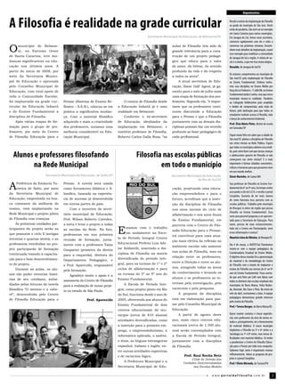 Depoimentos


A Filosofia é realidade na grade curricular                                                                                                     Recebi a notícia da implantação da Filosofia
                                                                                                                                                na grade do município de São José. Vocês
                                                                                                                                                estão de parabéns, São José vai ser exemplo
                                                                                                                                                em Santa Catarina para outros municípios.
                                                                                            Secretaria Municipal de Educação, de Belmonte/SC    Em Jaraguá do Sul, temos novo secretário,
                                                                                                                                                conversei rapidamente com ele e volto a

O      município de Belmon­                                                                                aulas de Filosofia têm sido de       conversar nas próximas semanas. Encami-
       te, no Extremo Oeste                                                                                grande relevância para a cons­       nhem mais detalhes da implantação, usarei
                                                                                                                                                esse exemplo para mobilizar a comunidade
de Santa Catarina, teve mu­                                                                                trução de um projeto pedagó­
                                                                                                                                                de Jaraguá do Sul e região. A vitória de vo-
danças significativas na edu­                                                                              gico que educa para o valor          cês é a minha, o que me traz muita alegria.
cação nos últimos anos. A                                                                                  do amor, da beleza, do sentido       Ronaldo, de Jaraguá do Sul/SC
partir do início de 2008, por                                                                              profundo da vida e do respeito
                                                                                                                                                Os maiores cumprimentos ao município de
meio da Secretaria Munici­                                                                                 a todos os seres”.
                                                                                                                                                São José/SC pela implantação de Filosofia
pal de Educação e aprovada                                                                                     A atual secretária de Edu­       no Ensino Fundamental. Embora tenha-
pelo Conselho Municipal de                                                                                 cação, Iliane Dall’ Agnol, já ga­    mos essa disciplina no Ensino Médio por
Educação, com total apoio de                                                                               rantiu para o mês de julho mais      força da Lei Federal n. 11.684/08, no Ensino
                                                                                                                                                Fundamental ainda é sonho, mas que nesse
toda a Comunidade Escolar,                                                                                 uma etapa de formação dos pro­
                                                                                                                                                município tornou-se realidade. Parabéns
foi implantada na grade cur­        Pensar (Sistema de Ensino Re­           O ensino de Filosofia desde    fessores. Segundo ela, “é impor­     ao Colegiado Deliberativo pela amplidão
ricular da Educação Infantil        flexivo – S.E.R.), colocou­se em    a Educação Infantil já é uma       tante que os professores conti­      e nitidez de compreensão; pela visão de
e do Ensino Fundamental a           prática a significativa mudan­      realidade em Belmonte.             nuem discutindo a Educação           futuro; pela dedicação para que todos os
                                                                                                                                                estudantes tenham acesso à Filosofia, mãe
disciplina de Filosofia.            ça. Com o material filosófico           Conforme o ex­secretário       para o Pensar e que a Filosofia
                                                                                                                                                e berço do conhecimento Ocidental.
     Após várias etapas de for­     adquirido e mais a criatividade     de Educação, idealizador da        juntamente com as demais dis­
                                                                                                                                                Prof. Élcio Mário Pinto, diretor de escola
mação para o grupo de pro­          dos professores, notamos uma        implantação em Belmonte, e         ciplinas possam dar um sentido       em Sorocaba/SP
fessores, por meio do Centro        melhoria considerável na Edu­       também professor de Filosofia,     profundo ao fazer pedagógico de
                                                                                                                                                Fiquei muito feliz em saber que a cidade de
de Filosofia Educação para o        cação Municipal.                    Roberto Carlos Dalla Rosa, “as     cada profissional.
                                                                                                                                                São José/SC adotou a disciplina de Filosofia
                                                                                                                                                nas séries iniciais na Rede Pública. Espero
                                                                                                                                                que todos os municípios adotem essa medi-

     Alunos e professores filosofando                                               Filosofia nas escolas públicas
                                                                                                                                                da, pois como fazer com que nossas crianças
                                                                                                                                                e adolescentes gostem de Filosofia se não
                                                                                                                                                começarem nas séries iniciais? E o mais

           na Rede Municipal                                                                 em todo o município                                importante é formar cidadãos conscientes,
                                                                                                                                                críticos e humanos para que possamos viver
                                                                                                                                                em um mundo melhor.
                        Secretaria Municipal de Educação, de Salto/SP                                      Secretaria Municipal de Educação,    Elenir Marinho, de Caxias/MA
                                                                                                                             de Rio do Sul/SC

A
da
      Prefeitura da Estância Tu­
      rística de Salto, por meio
      Secretaria   Municipal   de
                                    Pensar. A novela será usada
                                    como ferramenta didática e fi­
                                    losófica, baseada na experiên­
                                                                                                           cação, projetando uma educa­
                                                                                                           ção empreendedora e para o
                                                                                                                                                Sou professor de Filosofia no Ensino Fun-
                                                                                                                                                damental do 6º ao 9º ano, há tempo venho
                                                                                                                                                acessando o site do S.E.R. e recebo o jornal
                                                                                                                                                Corujinha. Gostaria de ter mais clareza
Educação, empenhada na bus­         cia de sucesso já desenvolvida                                         futuro, acreditam que a inser­       de como funciona essa parceria com as
ca constante da melhoria do         em outras partes do país.                                              ção da disciplina de Filosofia       escolas públicas. Trabalho pelo município
ensino, está implantando na             Com o incentivo do secre­                                          nos anos iniciais do ciclo de        de Brusque (o único da região que possui
Rede Municipal o projeto piloto                                                                                                                 Filosofia no Ensino Fundamental). Essa
                                    tário municipal de Educação,                                           alfabetização e nos anos finais      seria uma possível proposta a ser apresen-
de Filosofia com crianças.          Prof. Wilson Roberto Caveden,                                          do Ensino Fundamental, em            tada para a Secretaria de Educação. Para
     As primeiras unidades par­     a meta é levar o projeto a todas                                       parceria com o Centro de Filo­       tanto, preciso de mais esclarecimentos.
ticipantes do projeto serão as
que possuem o ciclo II (antigas
                                    as escolas da Rede. Na foto,
                                    professoras em sua primeira
                                                                        E    stamos com o trabalho
                                                                             em andamento na Esco­
                                                                        la de Período Integral Centro
                                                                                                           sofia Educação para o Pensar,
                                                                                                           irá contribuir para uma atua­
                                                                                                                                                Indo até o Centro em Florianópolis, terei
                                                                                                                                                essas informações e outras?
                                                                                                                                                Mauricio Lima de Oliveira, de Brusque/SC
terceiras e quartas séries), e as   reunião de formação, junta­                                            ção mais efetiva da reflexão no
professoras envolvidas no pro­                                          Educacional Prefeito Luiz Ade­
                                    mente com a professora Taísa                                           ambiente escolar não somente
                                                                                                                                                Dia 4 de março, o NUFEP/Sul Fluminense
jeto participarão de formação                                           lar Soldatelli, inserindo a dis­                                        reuniu-se com a equipe pedagógica da
                                    Gasparini (primeira da direita
                                                                                                           nas aulas de Filosofia, mas na       Coordenadoria Estadual de Ensino Médio.
continuada visando à capacita­      para a esquerda), diretora do       ciplina de Filosofia na matriz
                                                                                                           relação entre os professores,        O objetivo dessa reunião foi a apresentação
ção para o bom desenvolvimen­       Departamento      Pedagógico,   e   diversificada do período inte­
                                                                                                           entre a Direção e entre os alu­      do material e da metodologia do Centro
to do projeto.                      o Prof. Aparecido, responsável      gral, para as turmas do 1º e 2º                                         de Filosofia com o intuito de implantar o
                                                                        ciclos de alfabetização e para     nos, atingindo todas as áreas
     Durante as aulas, os alu­      pela formação.                                                                                              ensino de Filosofia nas turmas do 6º ao 9º
nos vão poder vivenciar histó­                                          as turmas do 5º ao 9º ano do       do conhecimento e levando os         ano do Ensino Fundamental. Ficou acerta-
                                        Agradeço muito o apoio e a
                                                                                                           alunos e os professores ao in­       do que será feito um Café com Ideias com
rias de seu cotidiano, subsi­       assessoria do Centro de Filosofia   Ensino Fundamental.
                                                                                                                                                todos os diretores das escolas estaduais dos
diados pelas leituras da novela                                             A Escola de Período Inte­      teresse pela investigação, pelo
                                    para a realização de nosso proje­                                                                           municípios de Barra Mansa, Volta Redon-
filosófica “O menino e a cabo­                                          gral, como projeto piloto em Rio   raciocínio e pela pesquisa.          da, Resende, Rio Claro e Piraí. No início do
                                    to no estado de São Paulo.
ré”, desenvolvida pelo Centro                                           do Sul, funciona desde o ano de        A proposta da disciplina         mês de abril, acertaremos a data. A equipe
                                                                                                           está em elaboração para pas­         pedagógica demonstrou grande interesse
de Filosofia Educação para o                         Prof. Aparecido    2005, oferecendo aos alunos do
                                                                                                                                                pelo ensino de Filosofia.
                                                                        Ensino Fundamental de dois         sar pelo Conselho Municipal de
                                                                                                                                                Prof.ª Teresa Borges, de Barra Mansa/RJ
                                                                        centros educacionais do mu­        Educação.
                                                                        nicípio (cerca de 810 alunos)          A partir de agosto deste         Quero manter contatos e trocar experiên-
                                                                                                                                                cias com professores da área de outros es-
                                                                        atividades diversificadas, como    ano, mais cinco centros edu­
                                                                                                                                                tados e, principalmente, ter o fornecimento
                                                                        a inserção para o primeiro em­     cacionais (cerca de 1.300 alu­       de material didático. O nosso município
                                                                        prego, o empreendedorismo, a       nos) serão contemplados com          implantou a Filosofia na 5ª e 6ª séries e a
                                                                                                                                                Sociologia na 7ª e 8ª séries, mas temos di-
                                                                        informática aplicada, o xadrez,    a Escola de Período Integral,
                                                                                                                                                ficuldades com material didático. Só tenho
                                                                        o tênis, as línguas estrangeiras   juntamente com a disciplina          a parabenizar o Centro de Filosofia Educa-
                                                                        espanhol, italiano e inglês, en­   de Filosofia.                        ção para o Pensar por toda essa conquista.
                                                                        tre outras atividades esportivas                                        Sabemos hoje como é importante ensinar
                                                                                                                   Prof. Raul Rocha Neto        reflexivamente. Adoro as proposta de pro-
                                                                        e de raciocínio lógico.
                                                                                                                        Chefe de Divisão das    jetos e o jornal Corujinha.
                                                                            A Prefeitura Municipal e a             Unidades Descentralizadas    Prof.ª Eliete Miranda, de Tucuruí/PA
                                                                        Secretaria Municipal de Edu­                     das Escolas­Modelo


                                                                                                                                      w w w.por taldafilosofia.com.br                      7
 