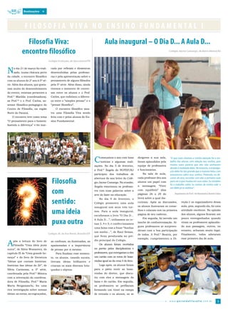 Realizações




              FILOSOFIA VIVA NO ENSINO FUNDAMENTAL I
              Filosofia Viva:                                                        Aula inaugural – O Dia D... A Aula D...
            encontro filosófico                                                                                                              Colégio Jayme Camargo, de Barra Mansa/RJ


                                    Colégio Evolução, de Apucarana/PR



N    o dia 21 de março foi reali­
     zado, numa chácara perto
da cidade, o encontro filosófico
                                      cado por reflexão e dinâmicas
                                      desenvolvidas pelas professo­
                                      ras e pela apresentação sobre o
com os alunos do 2º ano à 5ª sé­      pensamento de alguns filósofos
rie. Além dos alunos, que gosta­      pela 5ª série. Além disso, ainda
ram muito do desenvolvimento          tivemos o momento de conver­
do evento, estavam presentes a        sas entre os alunos e o Prof.
Prof.ª Marilda (coordenadora),        Carlos, que enfatizou a diferen­
as Prof.ªs e o Prof. Carlos, as­      ça entre o “simples pensar” e o
sessor filosófico­pedagógico do       “pensar filosófico”.
Centro de Filosofia, na região            O encontro filosófico mos­
Norte do Paraná.                      tra uma Filosofia Viva sendo
   O encontro teve como tema          feita com e pelos alunos do En­
“O pensamento para o homem:           sino Fundamental.
fazendo a diferença” e foi mar­




                                                                            C    omeçamos o ano com boas
                                                                                 notícias e algumas reali­
                                                                            zações. No dia 5 de fevereiro,
                                                                                                                  dirigirem a sua sala,
                                                                                                                  foram aplaudidos pela
                                                                                                                  equipe de professores
                                                                                                                                             “O que mais chamou a minha atenção foi o tra-
                                                                                                                                             balho dos alunos com relação aos sonhos, pois
                                                                                                                                             muitas vezes parecia que eles não sonhavam
                                                                                                                                             devido à realidade deles. No entanto, a empolga-
                                                                            a Prof.ª Ângela do NUFEP/RJ           e funcionários.
                                                                                                                                             ção deles foi tão grande que a maioria falou com
                                                                            participou dos trabalhos de               Na sala de aula,       entusiasmo sobre seus sonhos. Pretendo, no de-


                                       Filosofia
                                                                            abertura do ano letivo do Colé­       cada professor deu aos     correr do ano, recordar com eles a primeira aula
                                                                            gio Jayme Camargo. Na ocasião,        alunos um papel com        para ver o que mudou em suas vidas. Eu também
                                                                                                                                             fiz o trabalho sobre ‘os sonhos de minha vida’ e
                                                                            Ângela emocionou os professo­         a   mensagem      “Viver

                                       com
                                                                                                                                             um deles já se realizou”.
                                                                            res com suas palavras sobre a         com equilíbrio” (das
                                                                            arte do fazer na educação.            páginas 26 a 29 do             Depoimento da Prof.ª de Matemática Beatriz Cobra


                                       sentido:                                 No dia 9 de fevereiro, o          livro) sobre a qual dis­
                                                                            Colégio promoveu uma aula             cutiram. Após as discussões,         reção e os organizadores dessa
                                                                            inaugural nos seus três tur­          os alunos ilustraram os conse­       aula, pois, segundo ela, foi uma

                                       uma ideia                            nos. Para a aula inaugural,
                                                                            escolhemos o livro “O Dia D...
                                                                                                                  lhos e colaram­nos na primeira
                                                                                                                  página de seu caderno.
                                                                                                                                                       atividade excelente. Na opinião
                                                                                                                                                       dos alunos, alguns ficaram um


                                       puxa outra
                                                                                                                      Em seguida, foi servido um       pouco envergonhados quando
                                                                            A Aula D...”; utilizamos as ce­
                                                                                                                  lanche de confraternização. Al­      viram os professores aplaudin­
                                                                            nas 3, 4 e 5; e confeccionamos
                                                                                                                  guns professores se surpreen­        do sua passagem, outros, no
                                                                            uma faixa com a frase “Sonhar
                                                                                                                  deram com a boa participação         entanto, acharam muito legal.
                                                                            um sonho...”, de Raul Seixas,
                                    Colégio JK, de Asa Norte, Brasília/DF                                         de todos. A Prof.ª Beatriz, por      Finalmente, todos adoraram
                                                                            que ficou pendurada no pré­
                                                                                                                  exemplo, cumprimentou a Di­          esse primeiro dia de aula.

A   pós a leitura do livro de         as confusas, as iluminadas, as        dio principal do Colégio.
    Filosofia “Uma ideia puxa         apaixonadas e a importância               Os alunos foram recebidos
outra”, de Silvio Wonsovicz, do       de pensar por si mesmo.               no portão pelos disciplinários e
capítulo IX de “Uma grande he­            Para finalizar esse momen­        professores, que entregaram a eles
rança” e do livro de literatura       to, os alunos, usando sucata,         um cartão com os votos de boas­
“Ideias que contam histórias:         tiveram    ideias   brilhantes   e    vindas igual ao da cena 4 do livro.
histórias das ideias do Zé”, de       criaram os mais diversos brin­            Logo após, os alunos foram
Silvia Carmossa, a 3ª série,          quedos e objetos.                     para o pátio ouvir as boas­
coordenada pela Prof.ª Mônica                                               vindas do diretor, que discu­
com a orientação da coordena­                                               tiu com eles a mensagem da
dora de Filosofia, Prof.ª Maria                                             faixa e do cartão. Em seguida,
Marta Bergamaschi, fez uma                                                  os professores se perfilaram
rica investigação sobre nossas                                              formando um túnel na rampa
ideias: as novas, as engraçadas,                                            de entrada e os alunos, ao se

                                                                                                                                             w w w.por taldafilosofia.com.br                 9
 