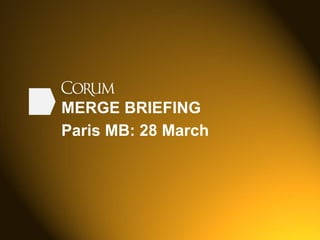 MERGE BRIEFING
Paris MB: 28 March
 