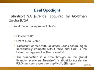 49
Deal Spotlight
Talentsoft SA [France] acquired by Goldman
Sachs [USA]
Workforce management SaaS
 October 2016
 €25M D...