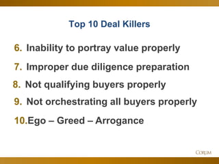 91
Top 10 Deal Killers
6. Inability to portray value properly
7. Improper due diligence preparation
8. Not qualifying buye...