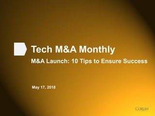 1
Tech M&A Monthly
M&A Launch: 10 Tips to Ensure Success
May 17, 2018
 