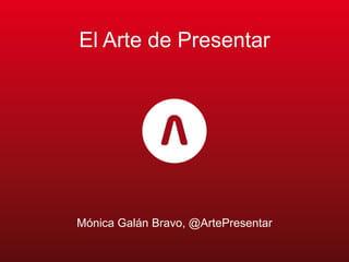 El Arte de Presentar

Mónica Galán Bravo, @ArtePresentar

 