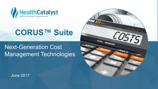 Next-Generation Cost
Management Technologies
CORUS™ Suite
June 2017
 