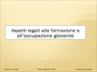 “ I giovani e l’energia”   Toritto, 3 settembre 2009  ing Francesco Corvace 