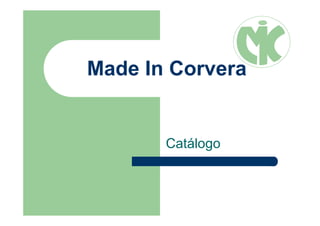 Made In Corvera
Catálogo
 