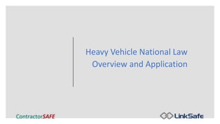 Heavy Vehicle National Law
Overview and Application
 