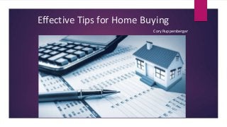 Cory Ruppersberger
Effective Tips for Home Buying
 