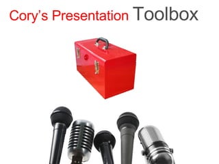 Cory’s Presentation   Toolbox 