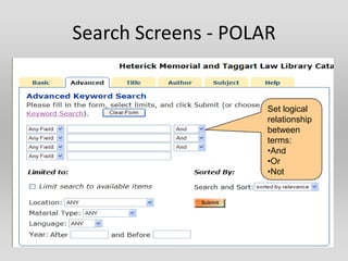 Search Screens - POLAR


                     Set logical
                     relationship
                     between
                     terms:
                     •And
                     •Or
                     •Not
 