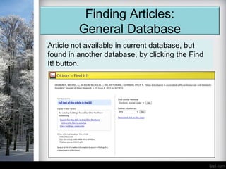 Finding Articles:
         General Database
Article not available in current database, but
found in another database, by clicking the Find
It! button.
 
