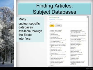 Finding Articles:
          Subject Databases
Many
subject-specific
databases
available through
the Ebsco
interface.
 