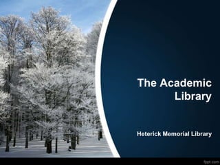 The Academic
      Library


Heterick Memorial Library
 