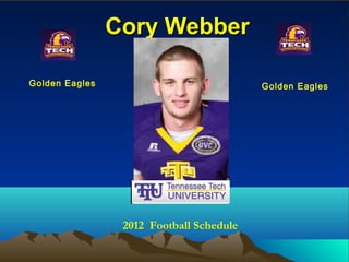 Cory Webber

Golden Eagles                             Golden Eagles




                 2012 Football Schedule
 