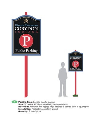 P   Parking Sign: See site map for location
    Size: 30" wide x 42" high (overall height with posts is 8')
    Materials: Aluminum with applied vinyl; attached to painted steel 3" square post
    Installation: Post set in concrete in ground
    Quantity: Three (3) total
 